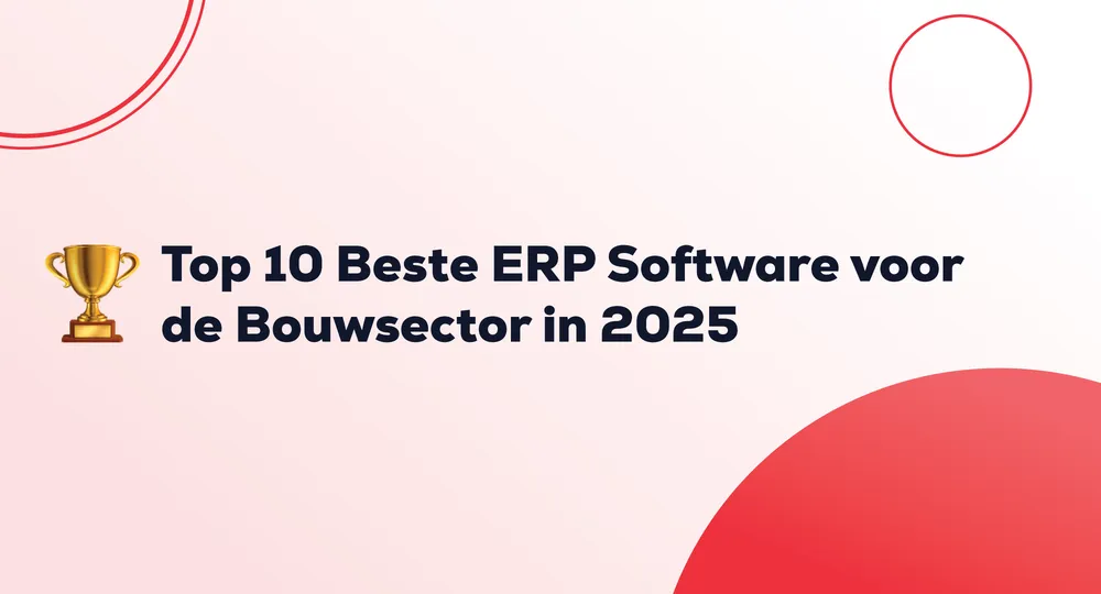 Top 10 Beste ERP Software voor de Bouwsector in 2025